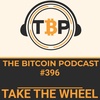 The Bitcoin Podcast Ep #396-_______ Take The Wheel