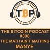 The Bitcoin Podcast #398- The Math Ain't Mathing...... Manye