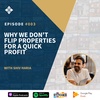 Episode 003: Why we don't flip properties for a quick profit