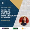 Episode 016 Teeth to Tenants: Building Wealth Beyond Dentistry