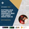 Episode 002: Putting our money into property was the smart move for us