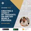 Episode 015: Creating A Legacy: My Thoughts On One Day Being A Provider