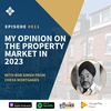 Episode 0011 : My Opinion on the Property Market in 2023 with Bob Singh from Chess Mortgages