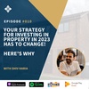 Episode 0010: Your Strategy For  Investing In Property  In 2023 Has To Change!  Here's why