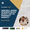Episode 004: How will rising interest rates affect the UK property market & 5 things you can do about it as a property investor