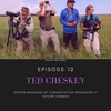 Episode 12: Ted Chesky, Senior Manager of Conservation Programs at Nature Canada