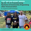 Ep. 82 - “We Are More” Pt. 2 - Transforming Systems & Community Organizing after Incarceration ft. Dyanna Winchester