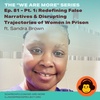Ep. 81 - “We Are More” Pt. 1: Redefining False Narratives & Disrupting Trajectories of Women in Prison ft. Sandra Brown