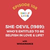 She-Devil (1989): Who's Entitled To Be Selfish in Love & Life? (Whoa!mance spectacular)