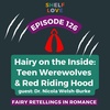 Hairy on the Inside: Teen Werewolves & Red Riding Hood