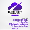 SCHED鈥橲 ON SET: The Benefits Of Scheduled Instances To Generate Savings