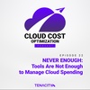 NEVER ENOUGH: Tools Are Not Enough to Manage Cloud Spending