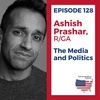 128 Ashish Prashar - Media and Politics