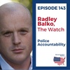 143 Radley Balko - Police Accountability
