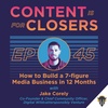 Ep. 45 - How to Build a 7-figure Media Business in 12 months with Jake Corley