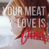 FBTP 35: Your Meat Love is Dead