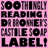 Meg Soothingly Reads a Dr. Bronner’s Soap Label