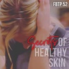 FBTP 52: Secrets of Healthy Skin
