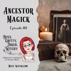 Ancestor Magick- Episode 101