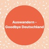 Auswandern - Goodbye Deutschland