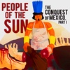 EPISODE 20 The Conquest of Mexico (Part 1): People Of The Sun