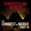 EPISODE 23 The Conquest of Mexico (Part 4): Tenochtitlan Or Bust