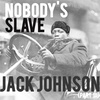 EPISODE 28 Jack Johnson (Part 3): Nobody’s Slave