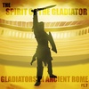 EPISODE 31 Gladiators in Ancient Rome (Part 2): The Spirit of the Gladiator
