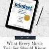 049 - What Every Music Teacher Should Know About Mindsets: Insights from Carol Dweck's Book