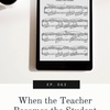 063 - When the Teacher Becomes the Student