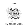 Bonus! "Walk a Little Slower" by Tanner Olson