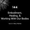 144 - Embodiment, Healing, & Working With Our Bodies (feat. Dr. Hillary McBride)