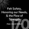 170 - Felt Safety, Honoring Our Needs, & the Flow of Strength (feat. Aundi Kolber)