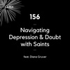 156 - Navigating Depression & Doubt with Saints (feat. Diana Gruver)
