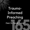 165 - Trauma-Informed Preaching (feat. Dr. Sarah Travis)