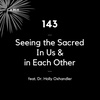 143 - Seeing the Sacred in Ourselves & Each Other (feat. Dr. Holly Oxhandler)