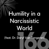 166 - Humility in a Narcissistic World (feat. Dr. Daryl Van Tongeren)