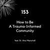 153 - How to Be a Trauma-Informed Community (feat. Dr. Amy Marschall)
