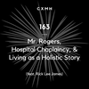 163 - Mr. Rogers, Hospital Chaplaincy, & Living as a Holistic Story (feat. Rick Lee James)