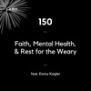 150 - Faith, Mental Health, & Rest for the Weary (feat. Emmy Kegler)