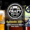 Episode 187 - [LIVE] American Wheat Beer Style