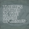 There's Power in the Name of Jesus