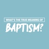 What's the true meaning of Baptism?