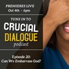 Crucial Dialogue Ep. 20:  Can We Embarrass God? (10/4/2021)
