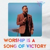 Worship Is A Song of Victory
