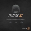Episode 47: Cultivating Pastoral Health (with Jonathan Hoover)