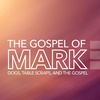 The Gospel of Mark: Dogs, Table Scraps, and The Gospel