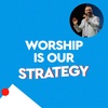 Worship Is Our Strategy