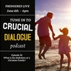 Crucial Dialogue Ep 36:  What is the Definition of a Christian Family?