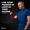 Live Your Present in Light of Your Future